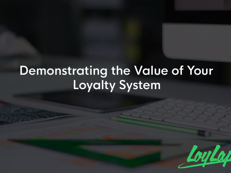Demonstrating the value of your loyalty system Demonstrating the value of your loyalty system